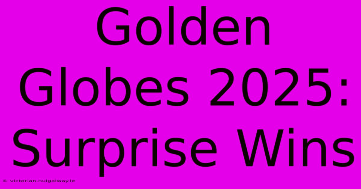 Golden Globes 2025: Surprise Wins