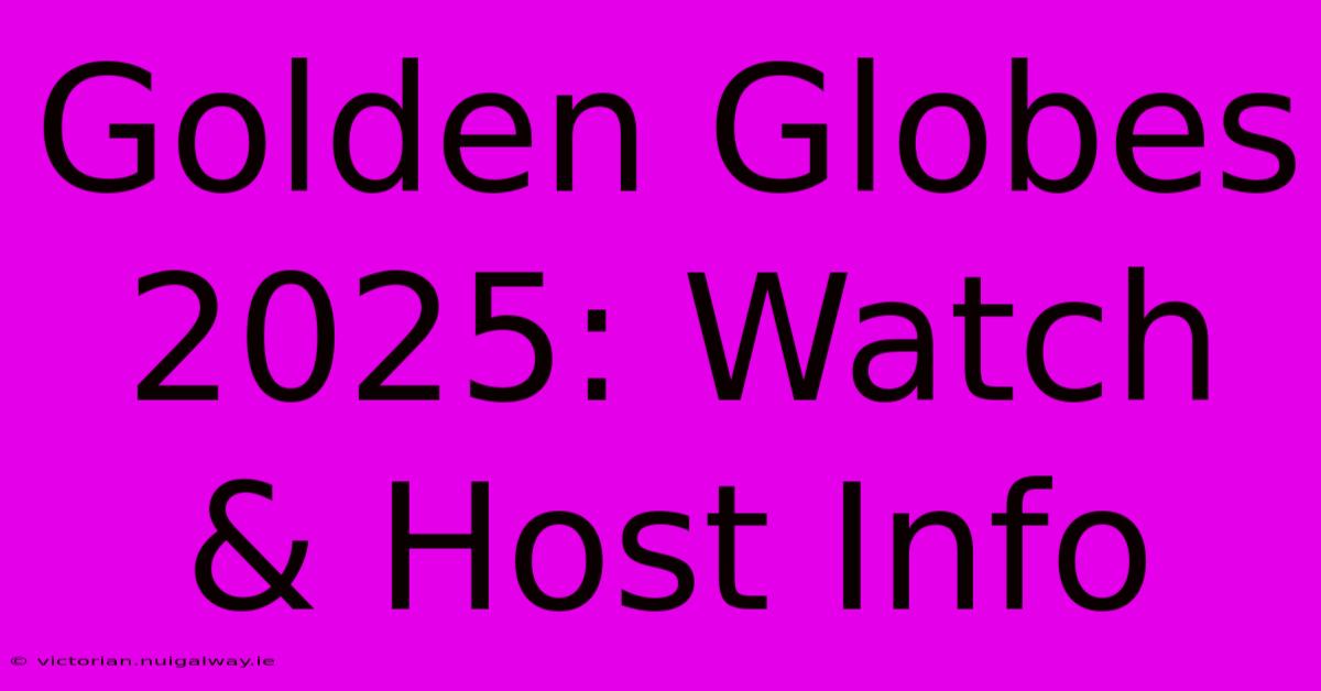 Golden Globes 2025: Watch & Host Info