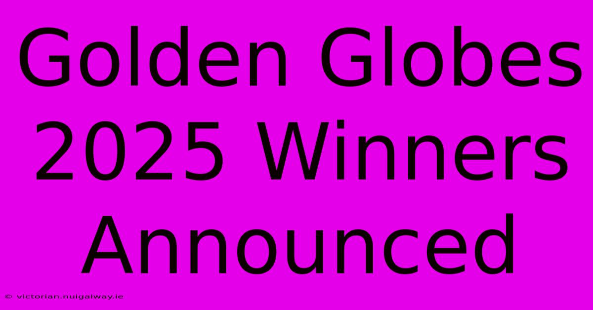 Golden Globes 2025 Winners Announced