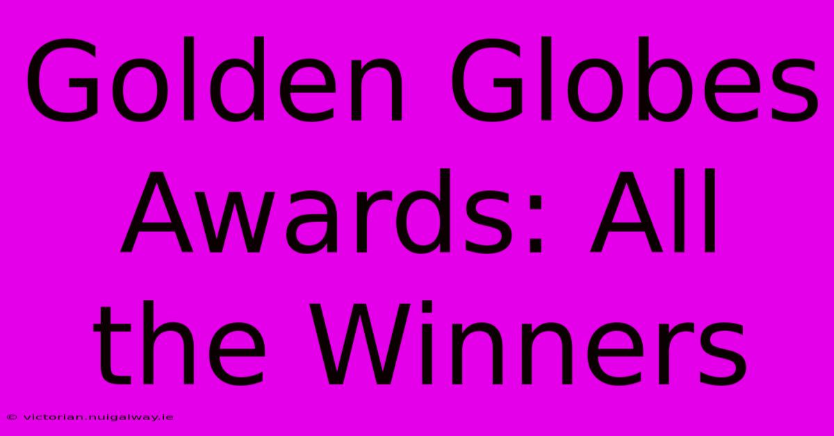 Golden Globes Awards: All The Winners