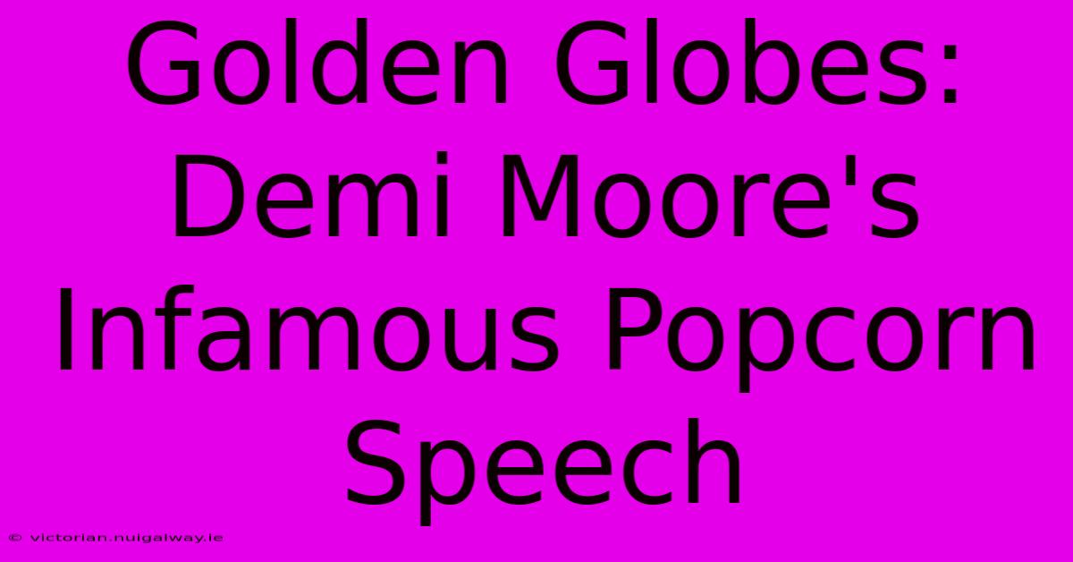 Golden Globes: Demi Moore's Infamous Popcorn Speech