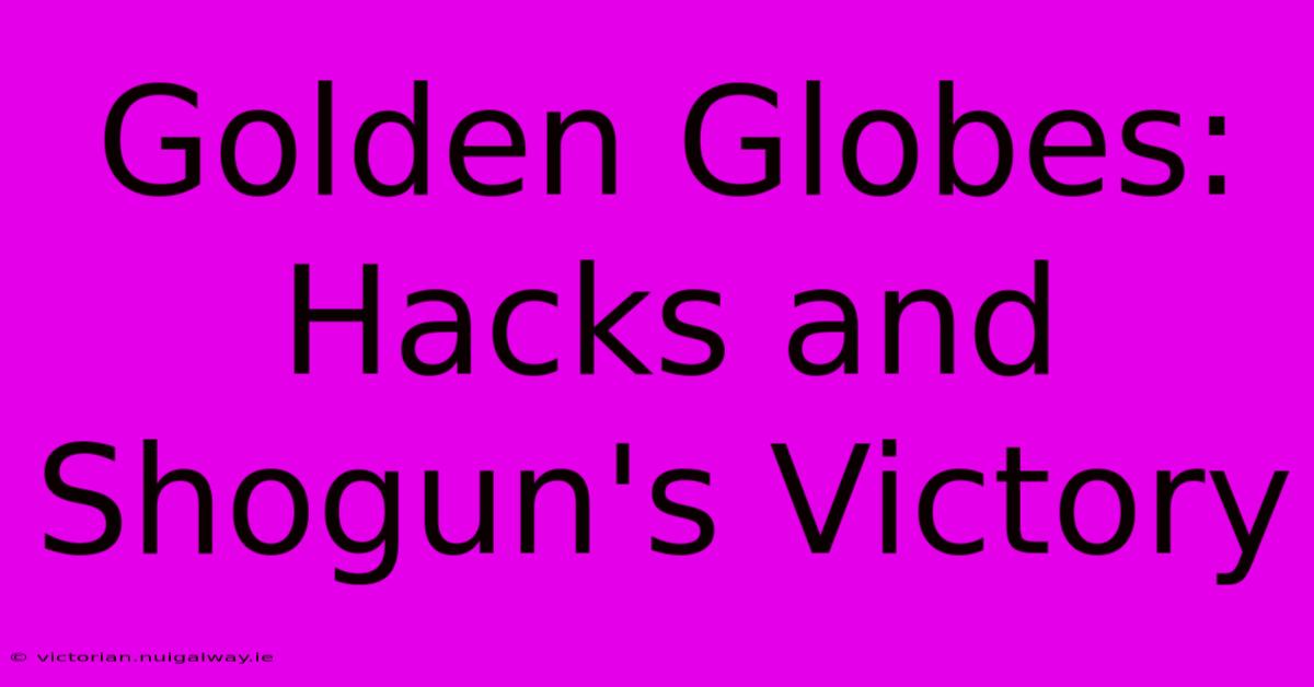 Golden Globes: Hacks And Shogun's Victory