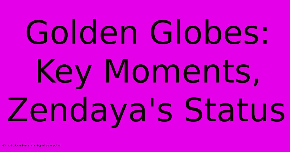 Golden Globes: Key Moments, Zendaya's Status