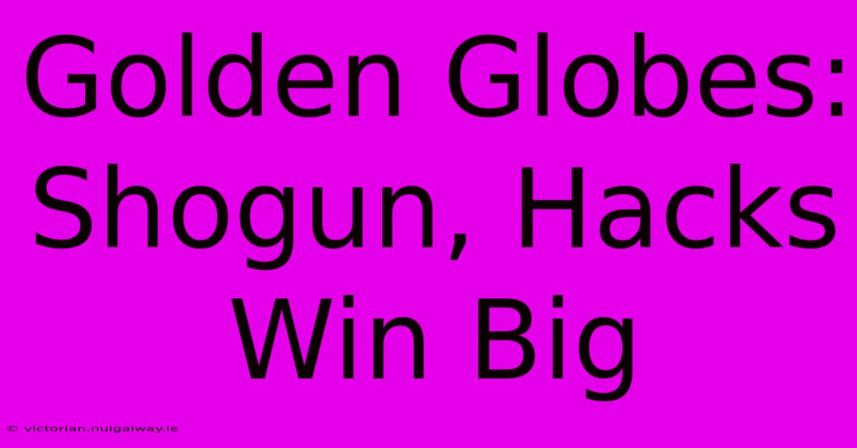 Golden Globes: Shogun, Hacks Win Big