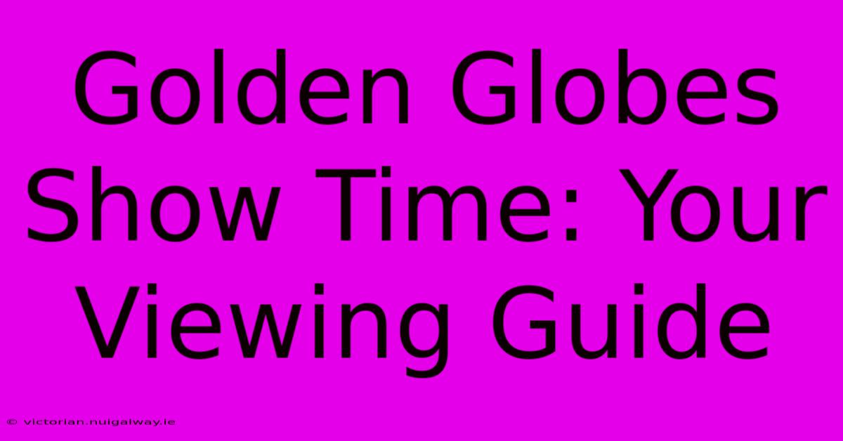 Golden Globes Show Time: Your Viewing Guide