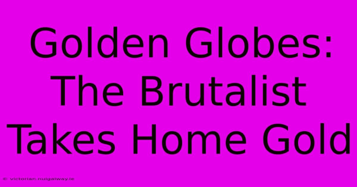 Golden Globes: The Brutalist Takes Home Gold