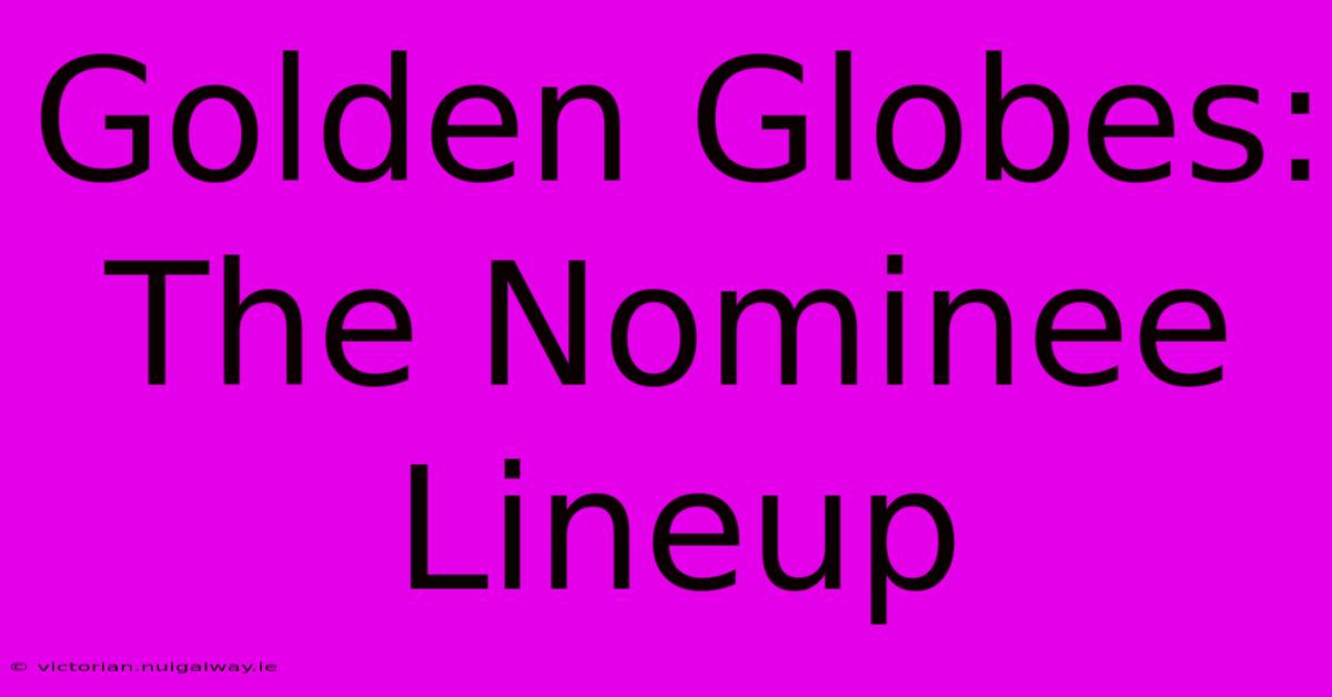 Golden Globes: The Nominee Lineup