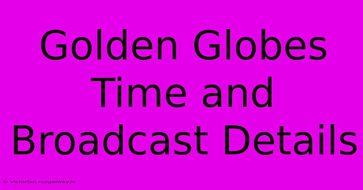 Golden Globes Time And Broadcast Details