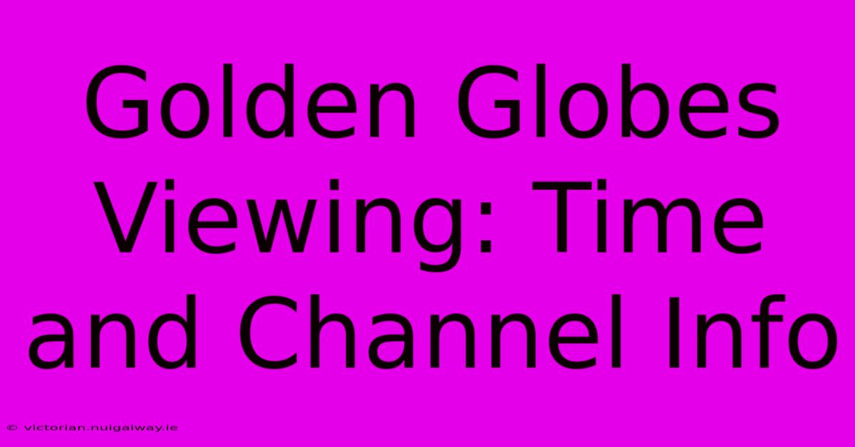 Golden Globes Viewing: Time And Channel Info