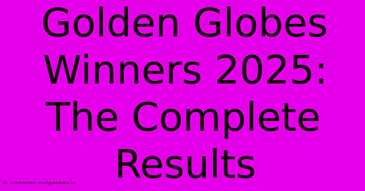 Golden Globes Winners 2025: The Complete Results