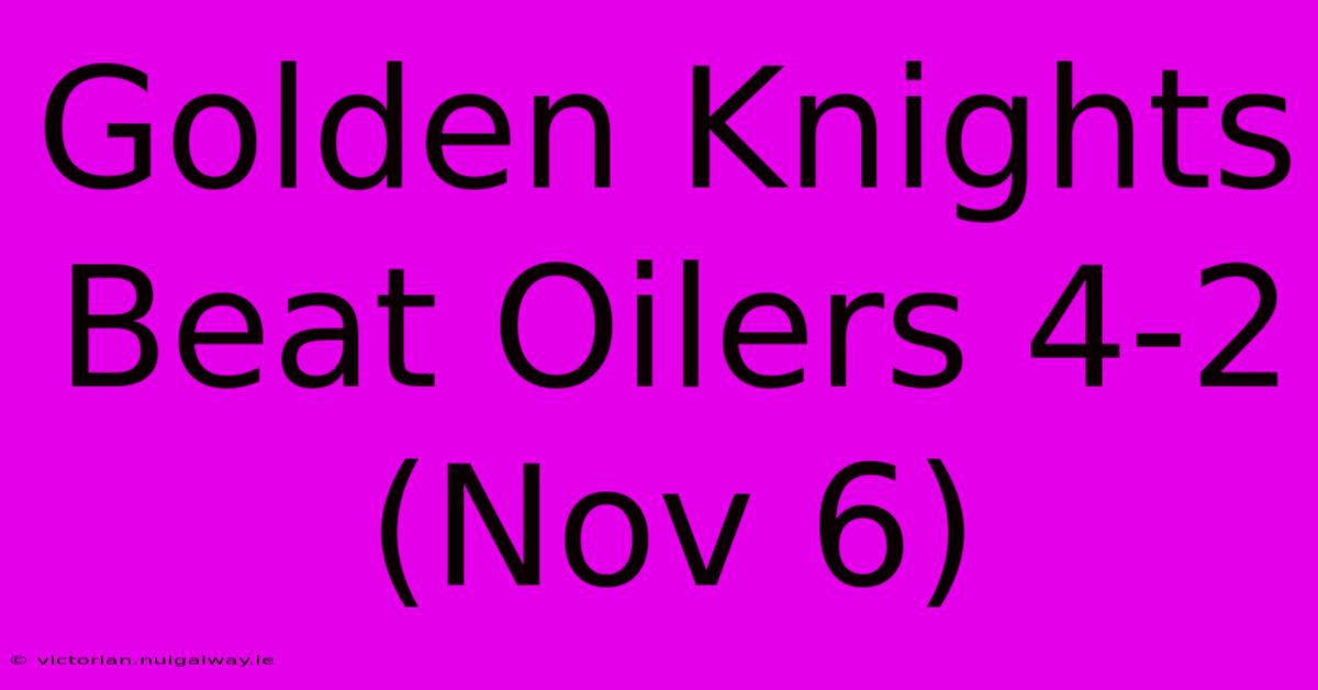 Golden Knights Beat Oilers 4-2 (Nov 6)