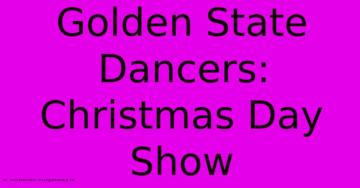 Golden State Dancers: Christmas Day Show