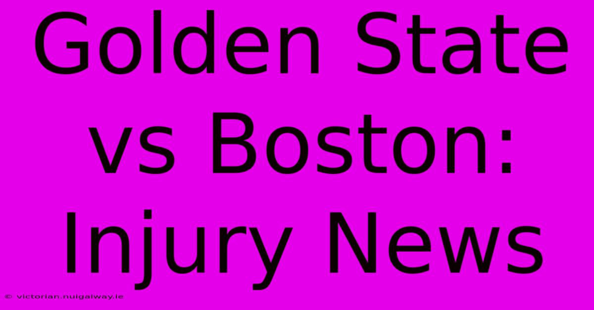 Golden State Vs Boston: Injury News