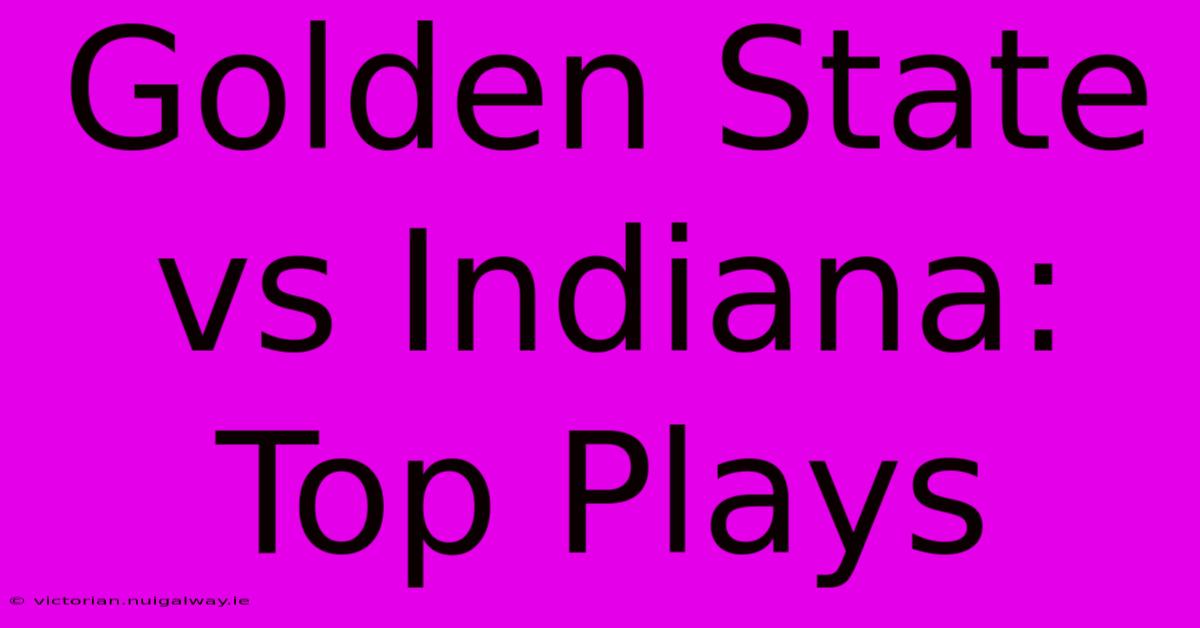 Golden State Vs Indiana: Top Plays