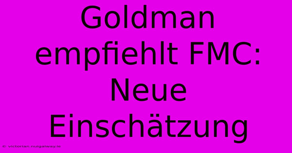 Goldman Empfiehlt FMC: Neue Einschätzung