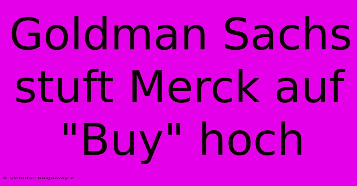 Goldman Sachs Stuft Merck Auf 