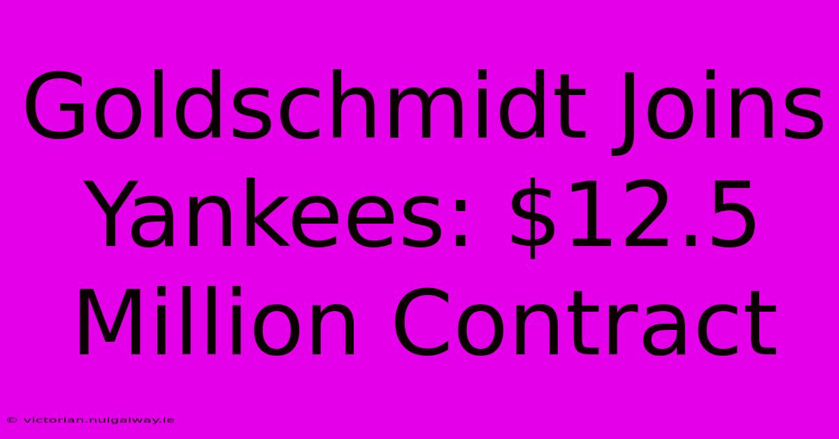 Goldschmidt Joins Yankees: $12.5 Million Contract