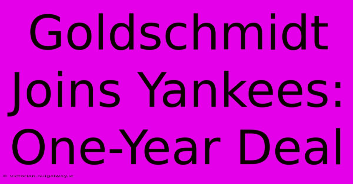 Goldschmidt Joins Yankees: One-Year Deal