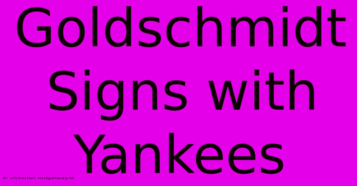 Goldschmidt Signs With Yankees