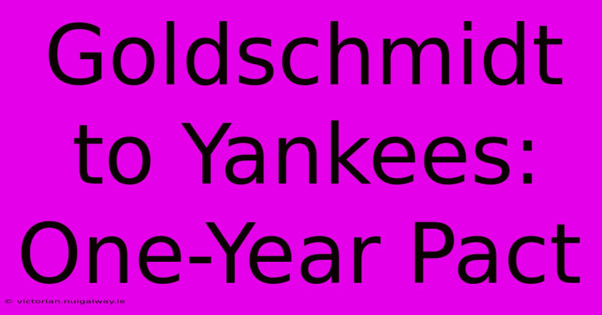 Goldschmidt To Yankees: One-Year Pact