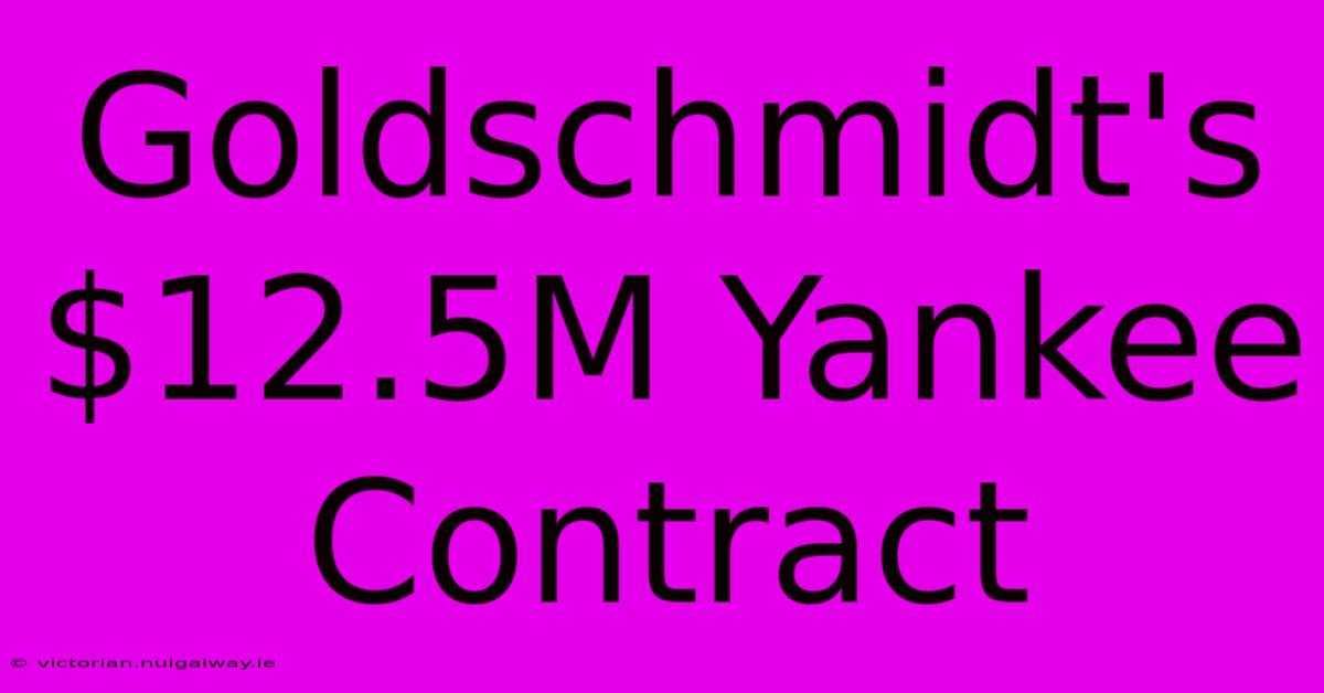 Goldschmidt's $12.5M Yankee Contract