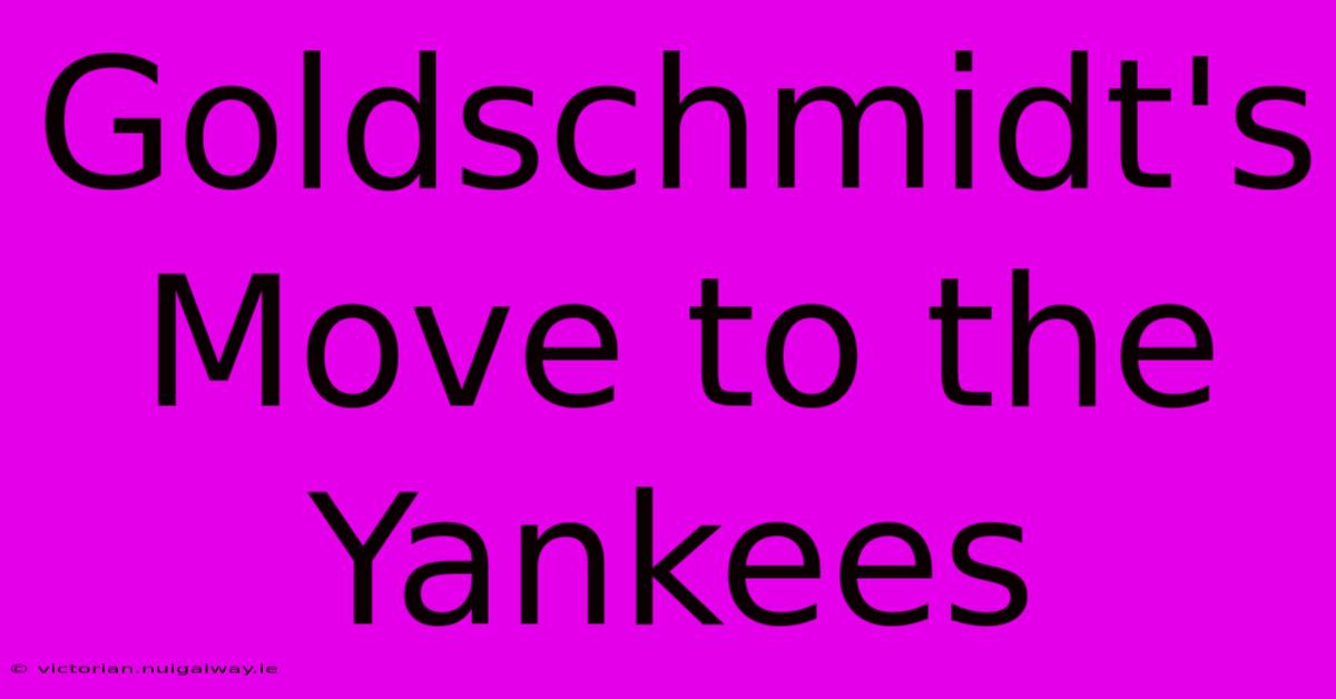 Goldschmidt's Move To The Yankees