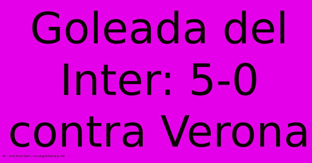 Goleada Del Inter: 5-0 Contra Verona