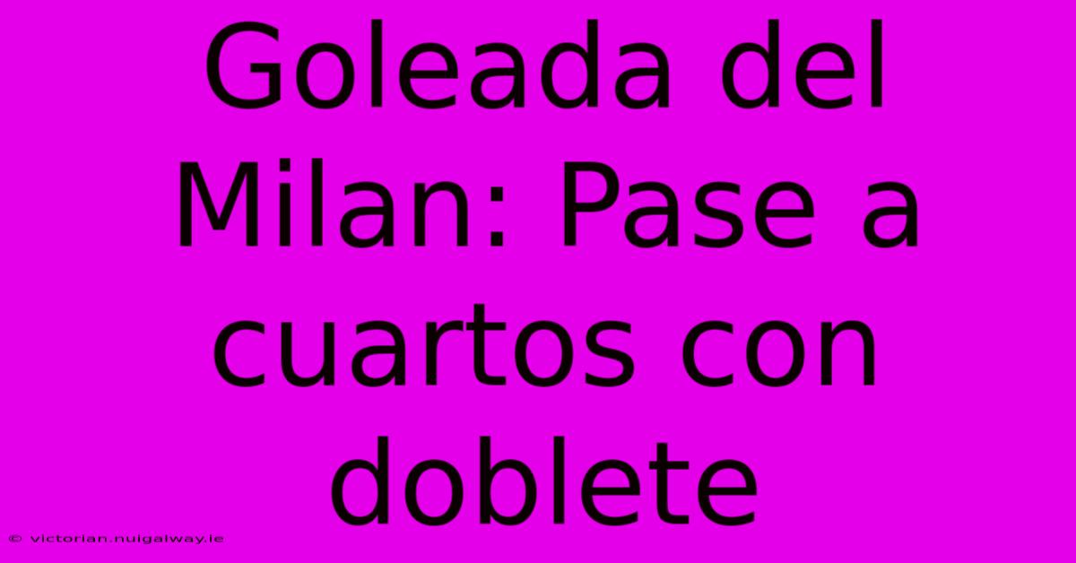 Goleada Del Milan: Pase A Cuartos Con Doblete