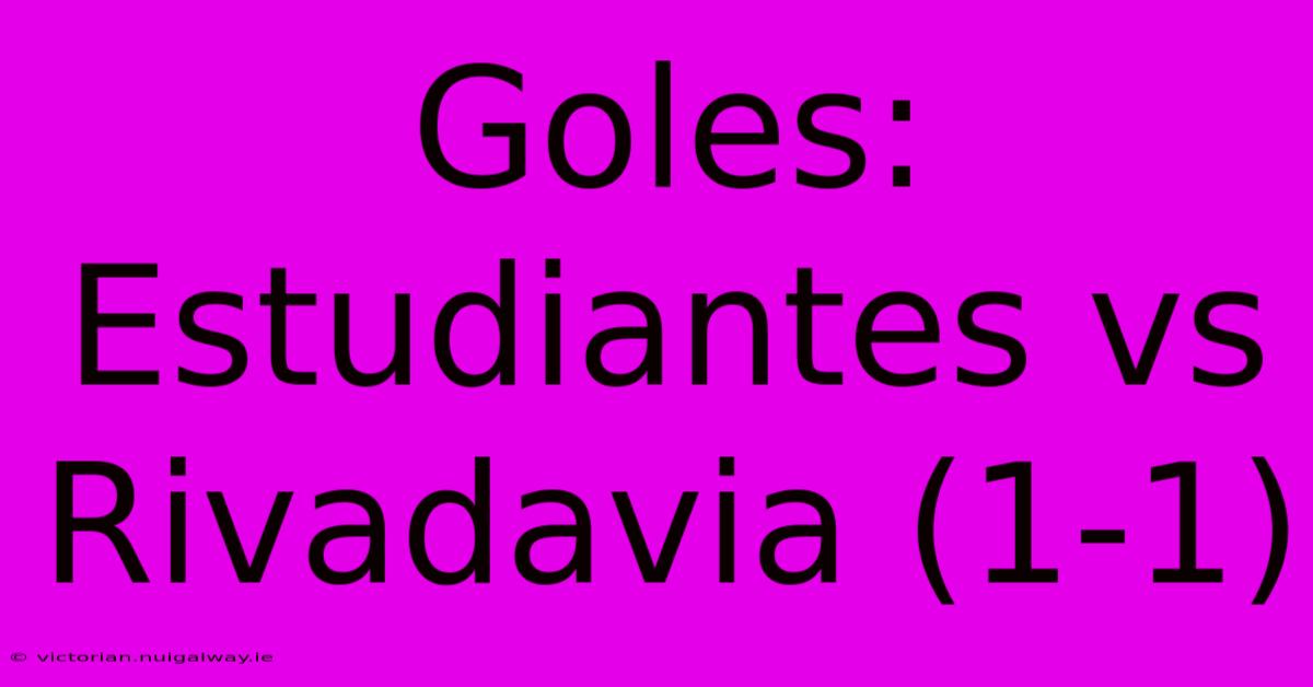 Goles: Estudiantes Vs Rivadavia (1-1)