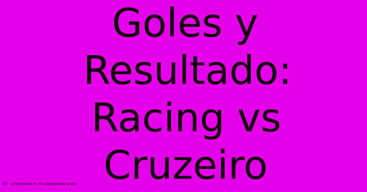 Goles Y Resultado: Racing Vs Cruzeiro