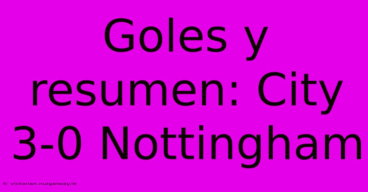 Goles Y Resumen: City 3-0 Nottingham