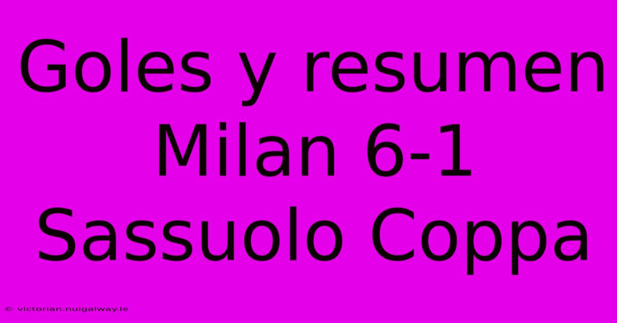 Goles Y Resumen Milan 6-1 Sassuolo Coppa