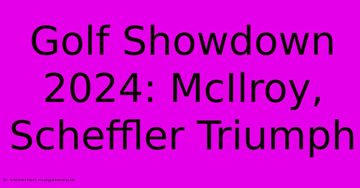 Golf Showdown 2024: McIlroy, Scheffler Triumph