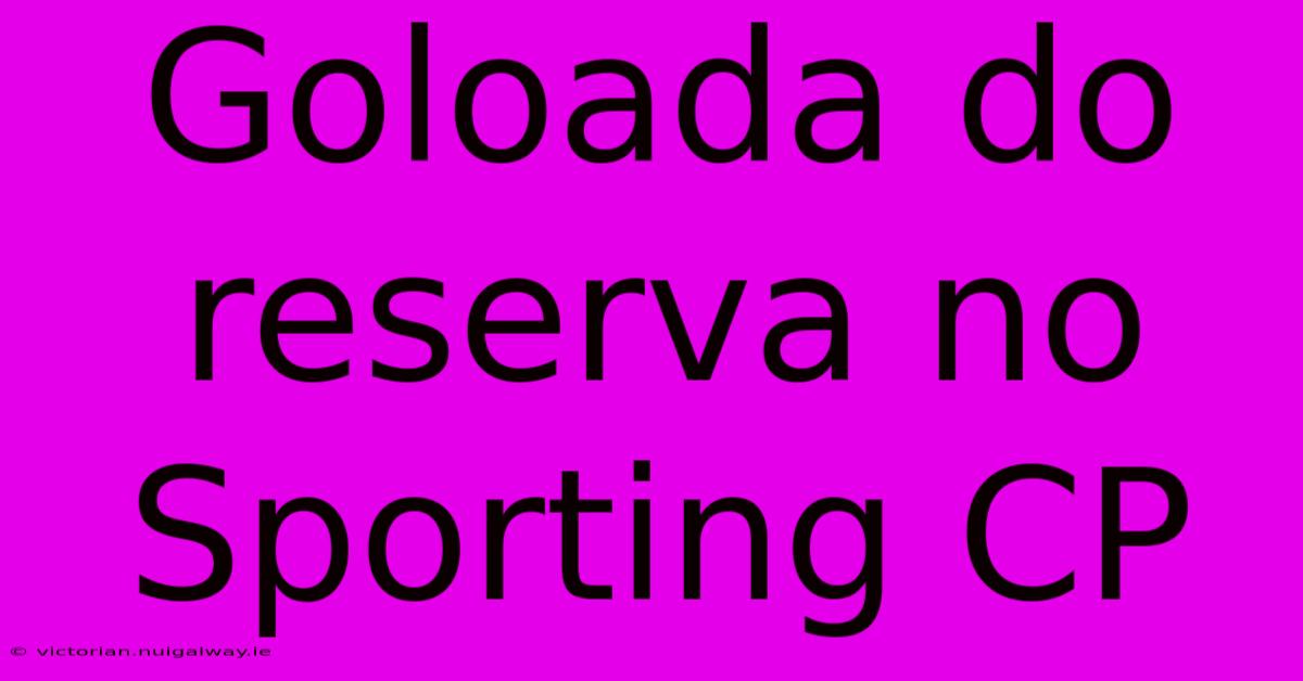 Goloada Do Reserva No Sporting CP