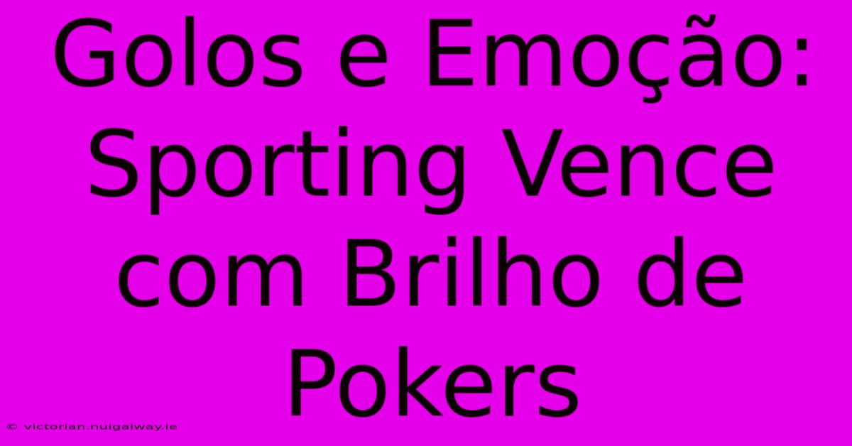 Golos E Emoção: Sporting Vence Com Brilho De Pokers 