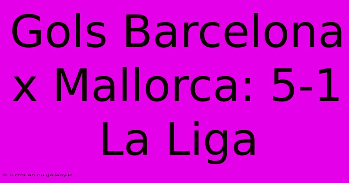 Gols Barcelona X Mallorca: 5-1 La Liga