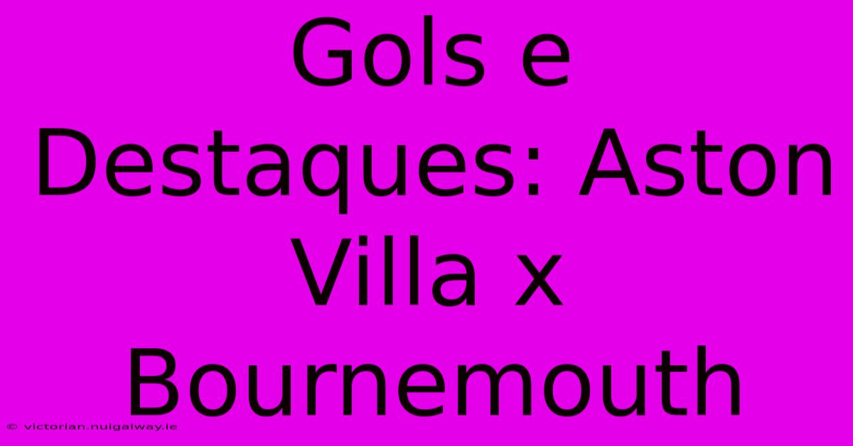 Gols E Destaques: Aston Villa X Bournemouth 