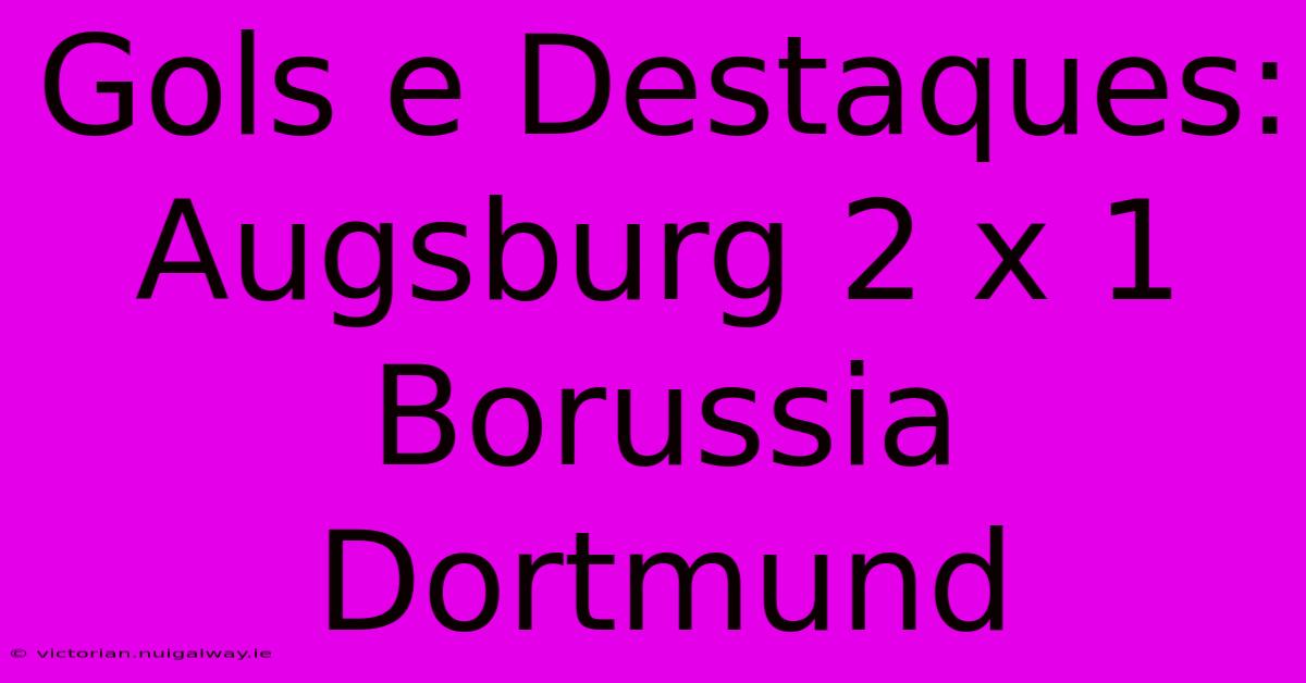 Gols E Destaques: Augsburg 2 X 1 Borussia Dortmund 