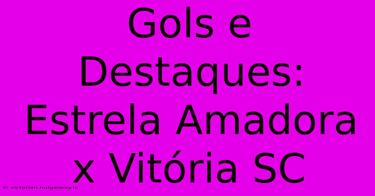 Gols E Destaques: Estrela Amadora X Vitória SC 