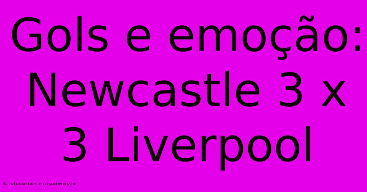 Gols E Emoção: Newcastle 3 X 3 Liverpool