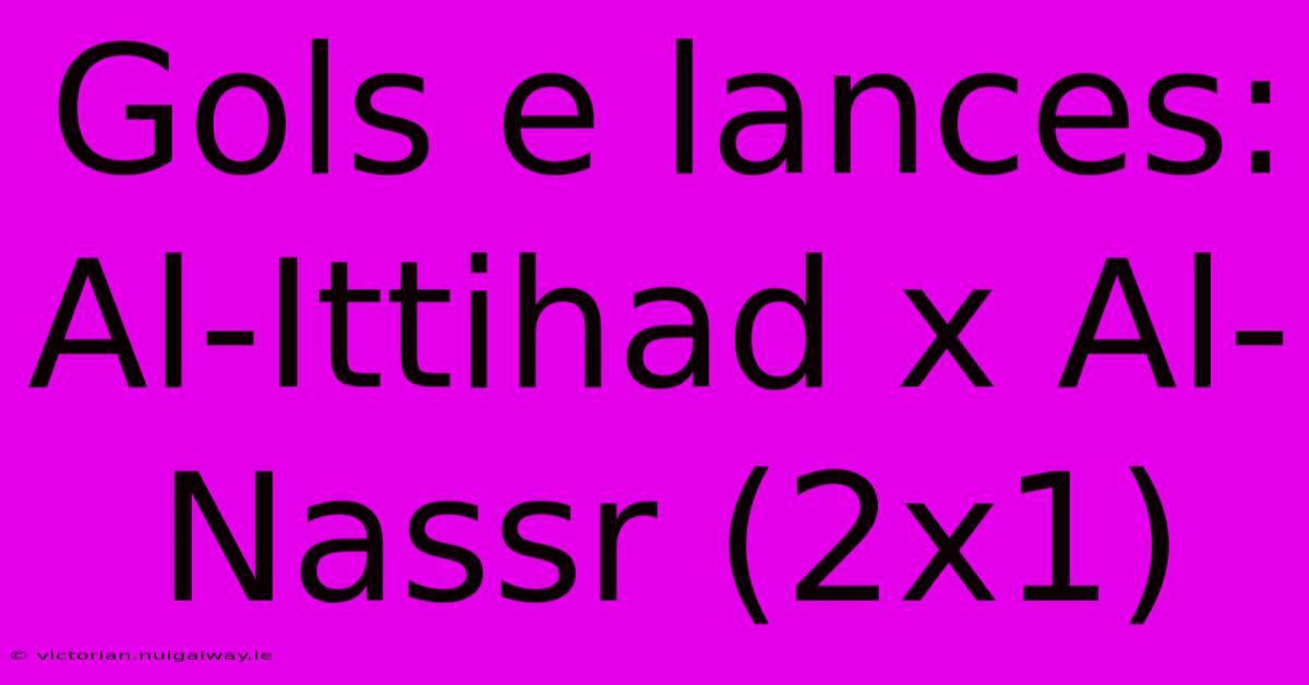 Gols E Lances: Al-Ittihad X Al-Nassr (2x1)
