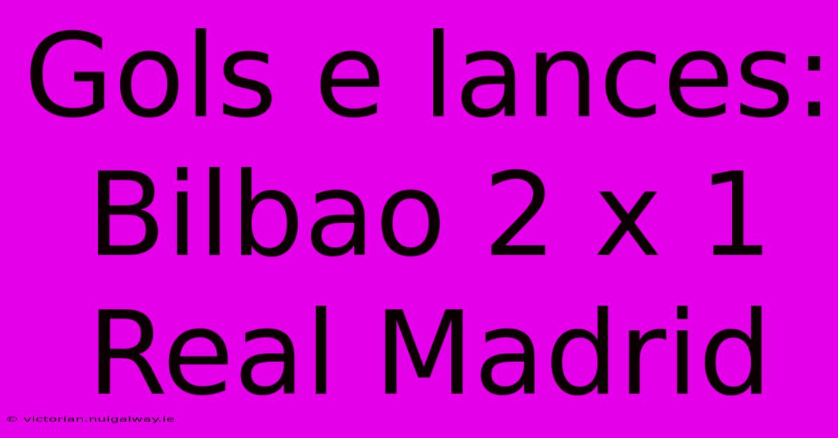 Gols E Lances: Bilbao 2 X 1 Real Madrid