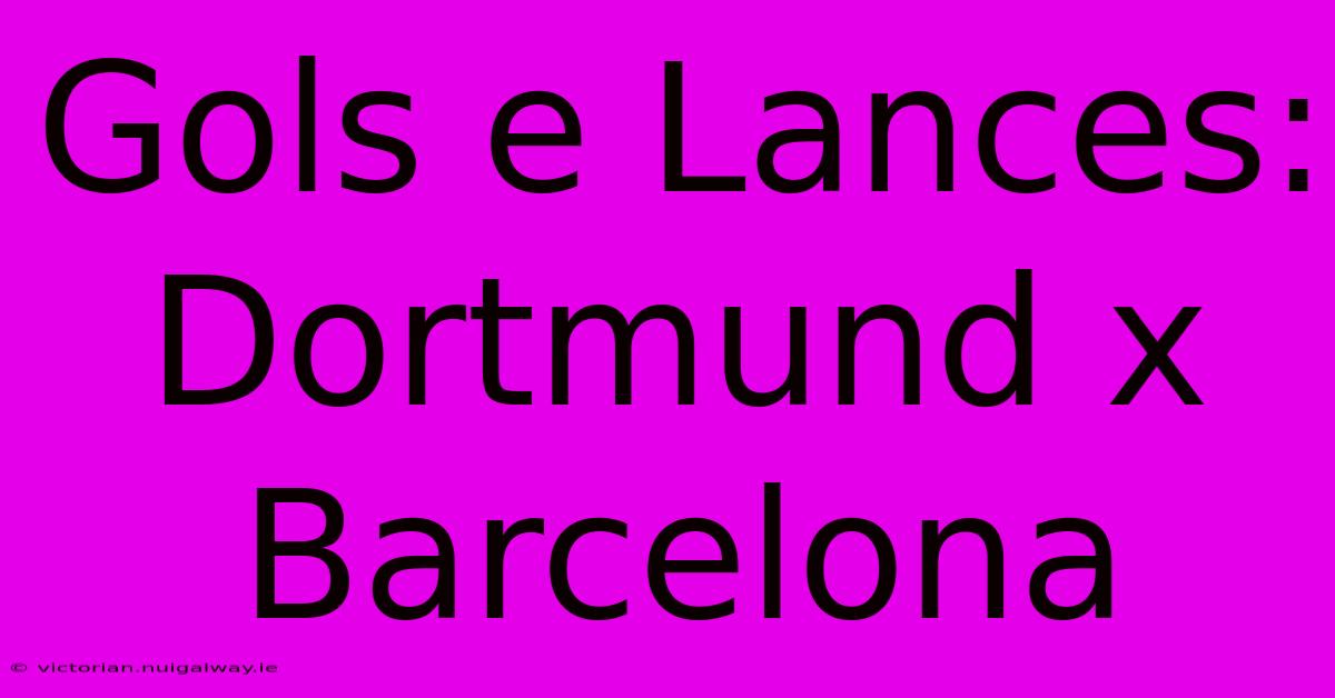 Gols E Lances: Dortmund X Barcelona