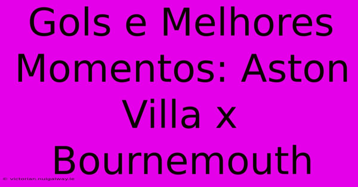 Gols E Melhores Momentos: Aston Villa X Bournemouth