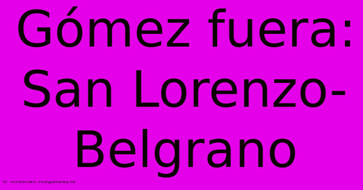 Gómez Fuera: San Lorenzo-Belgrano