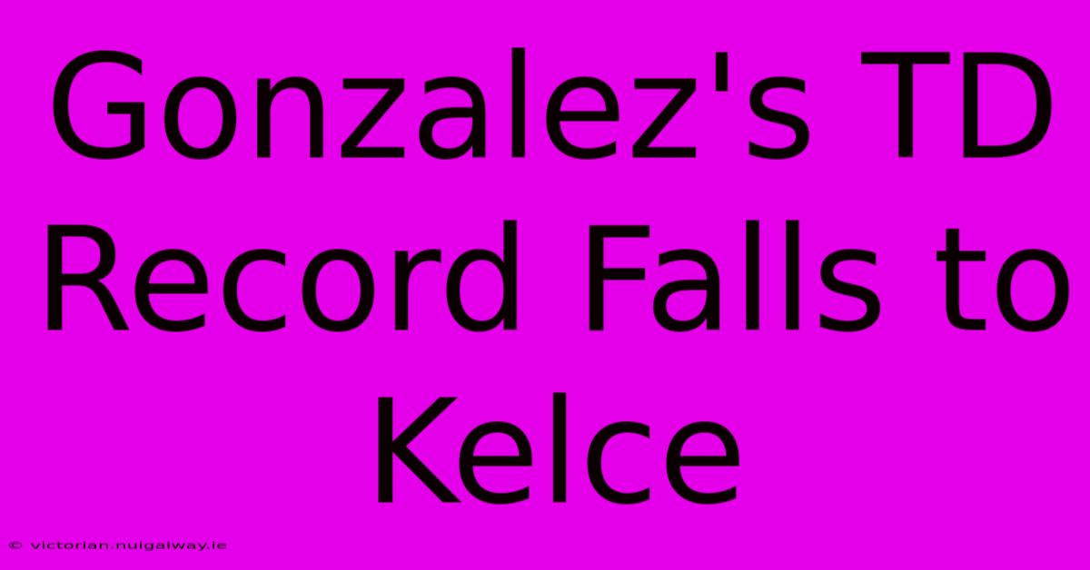 Gonzalez's TD Record Falls To Kelce