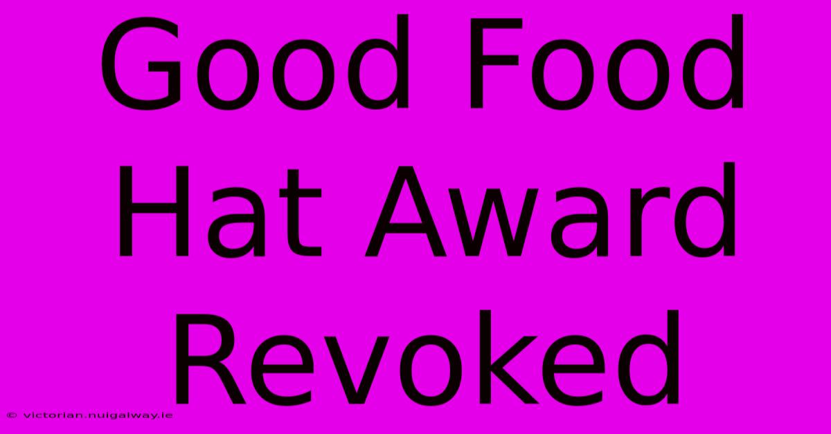 Good Food Hat Award Revoked