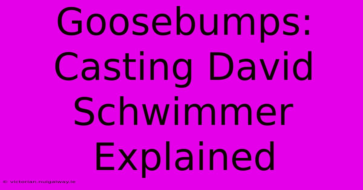 Goosebumps: Casting David Schwimmer Explained