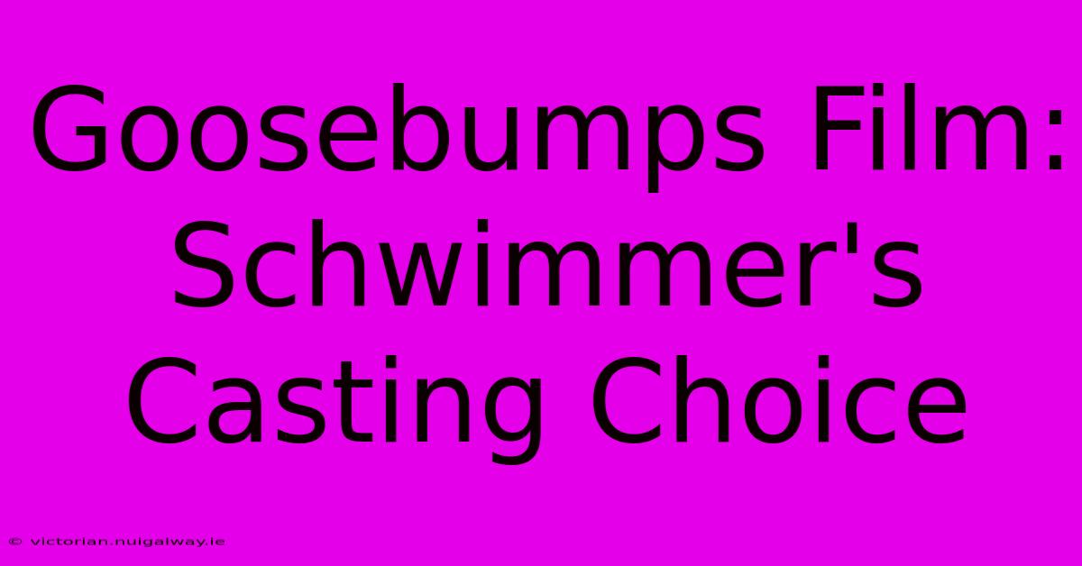 Goosebumps Film: Schwimmer's Casting Choice