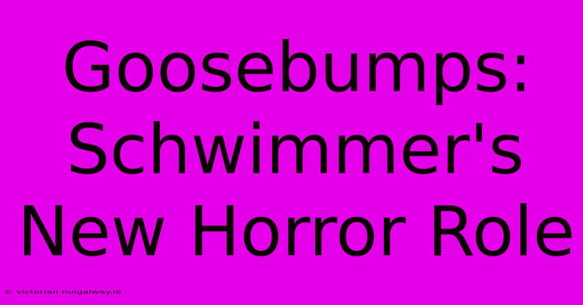 Goosebumps: Schwimmer's New Horror Role